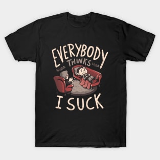 Everybody Thinks I Suck - Funny Spooky Vampire Halloween Gift T-Shirt